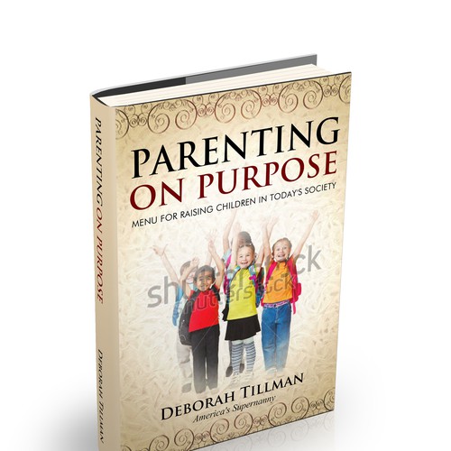 Design a Book Cover for Parenting on Purpose book, by America's Supernanny! Design by Alex_82