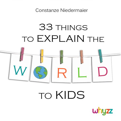 Create a book cover for - 33 Things to explain the world to kids. Réalisé par VanjaDesigning