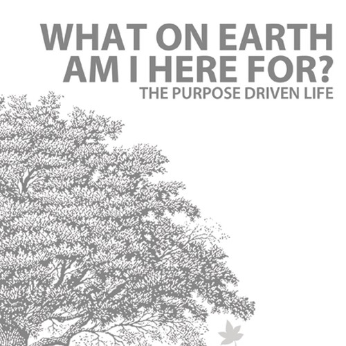 Book cover redesign for "What on Earth Am I Here For? The Purpose Driven Life" by Rick Warren Design by Harry Hyatt