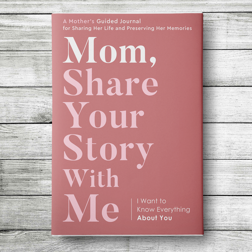 Cover Design for a Guided Journal "Mom, Share Your Story With Me" Design by wildEagles'99