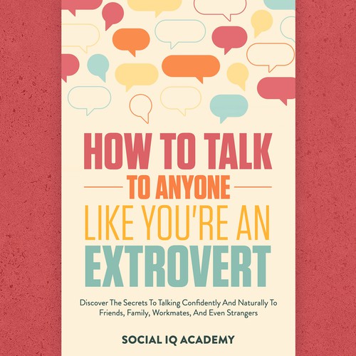 Design A Clever And Catchy "How To Talk To Anyone Like You're An Extrovert" Book Cover Design by Shady07