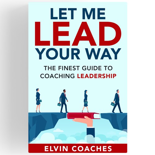 Design a Brand new Book cover for our Leadership Coaching book Réalisé par ryanurz