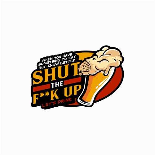 Diseño de Breakthrough Logo for a New Beer Brand called Shut the F**K Up! de Rifqonul