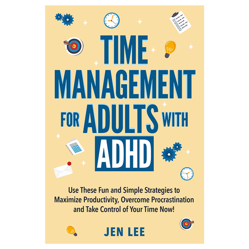 Time Management for Adults with ADHD: Use These Fun and Simple Strategies to Maximize Productivi Design by AleMiglio