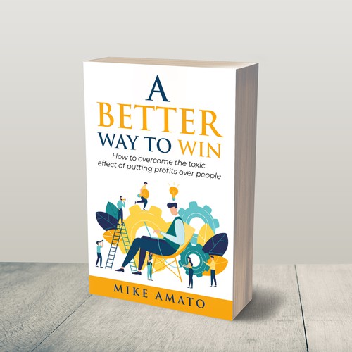 A book cover for A Better Way To Win: How to overcome the toxicity of putting profits over people Design by JePray