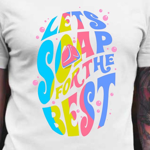 Let’s soap for the best | T-shirt Design Design réalisé par BRTHR-ED