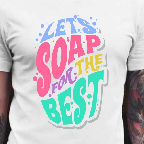 Diseño de Let’s soap for the best | T-shirt Design de BRTHR-ED