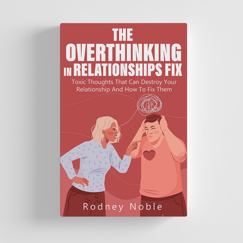 Design A Clever And Catchy "The Overthinking In Relationships Fix" Book Cover Design by M!ZTA