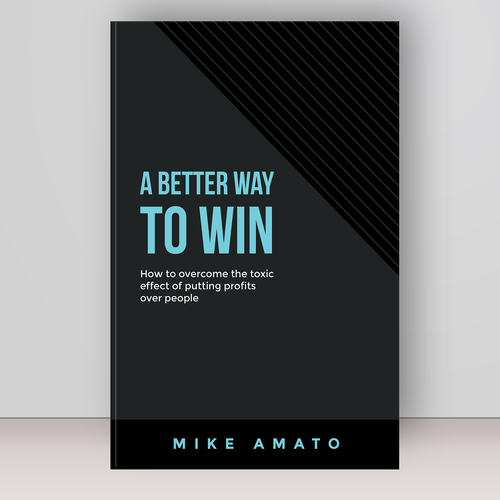 A book cover for A Better Way To Win: How to overcome the toxicity of putting profits over people Design by Bovan