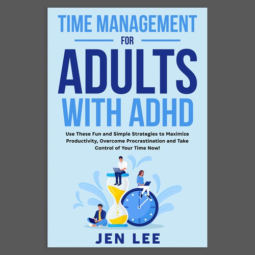 Time Management for Adults with ADHD: Use These Fun and Simple Strategies to Maximize Productivi Design by Unboxing Studio
