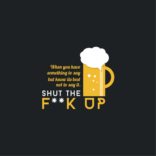 Diseño de Breakthrough Logo for a New Beer Brand called Shut the F**K Up! de red lapis