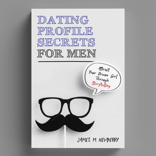 Dating Profile Secrets for Men:  Attract Your Dream Girl Through Storytelling Design by elQue.design