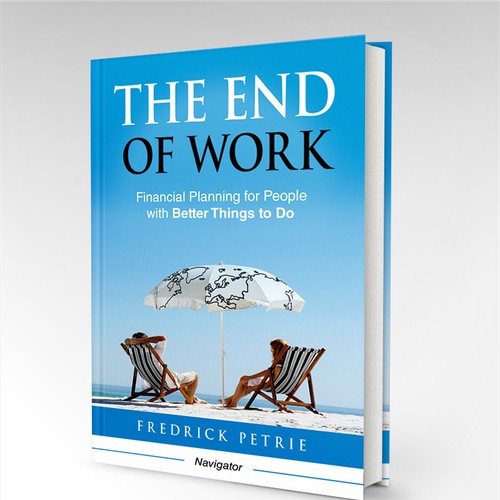 The End of Work - financial planning for people with better things to do Design by M Piñera