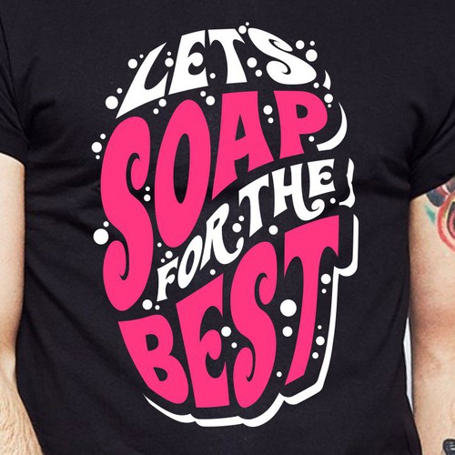 Let’s soap for the best | T-shirt Design Design réalisé par BRTHR-ED