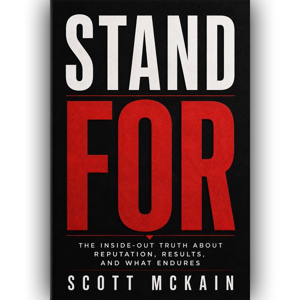 Stand FOR: The Inside-Out Truth About Reputation, Results, and What Endures