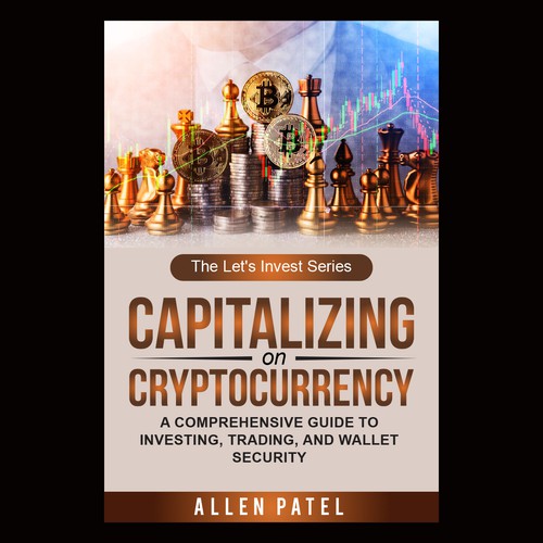 Capitalizing on Cryptocurrency-A Comprehensive Guide to Investing, Trading, and Wallet Security Design by anisha umělec