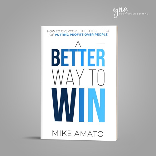 A book cover for A Better Way To Win: How to overcome the toxicity of putting profits over people Design by Yna