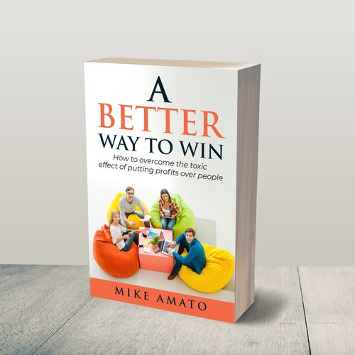 A book cover for A Better Way To Win: How to overcome the toxicity of putting profits over people Design by JePray