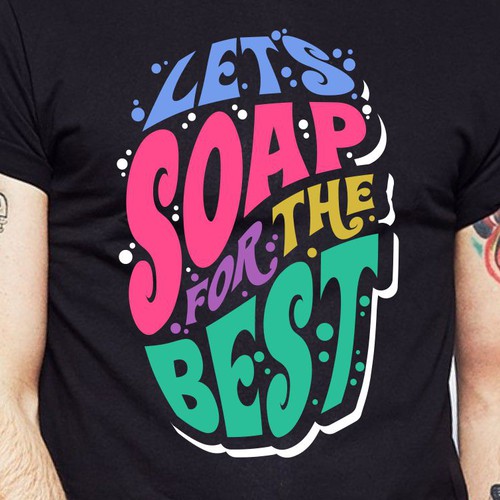 Let’s soap for the best | T-shirt Design Design réalisé par BRTHR-ED