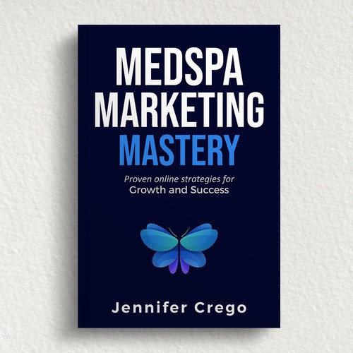 Design a stylish book cover that compels medical spa owners to want to read the book. Design by M E D I A 2