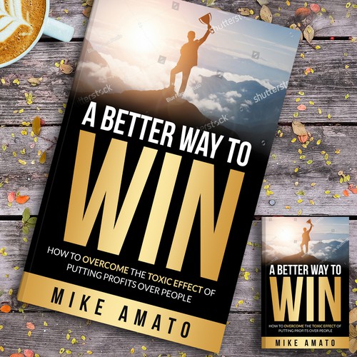 A book cover for A Better Way To Win: How to overcome the toxicity of putting profits over people Design by Platinumedia
