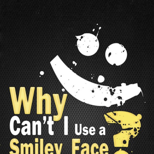 Book cover for "Why Can't I Use A Smiley Face?" Design by Agens404