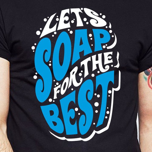 Let’s soap for the best | T-shirt Design Design by BRTHR-ED