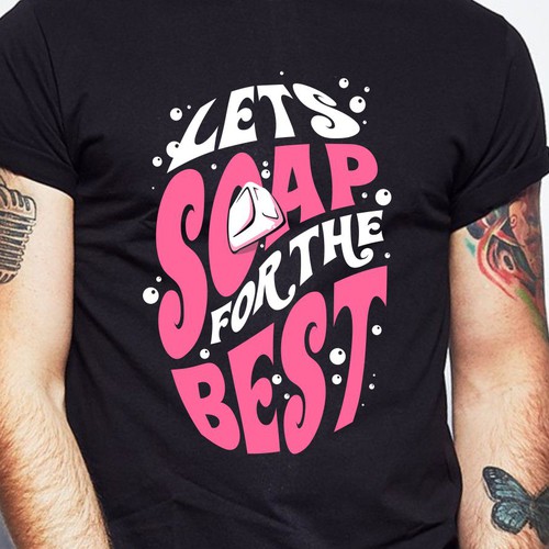 Let’s soap for the best | T-shirt Design Design réalisé par BRTHR-ED