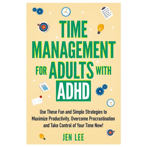 Time Management for Adults with ADHD: Use These Fun and Simple Strategies to Maximize Productivi Design by AleMiglio