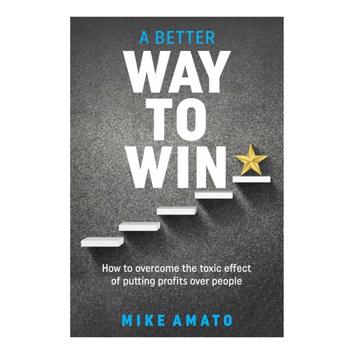 A book cover for A Better Way To Win: How to overcome the toxicity of putting profits over people Design by kmohan