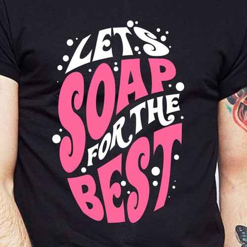 Let’s soap for the best | T-shirt Design Design réalisé par BRTHR-ED