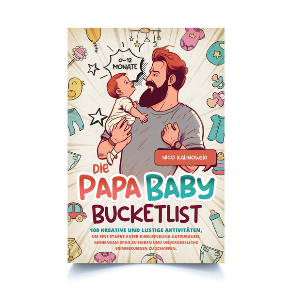 Book Cover Design - Die Papa Baby Bucketlist: 100 kreative und lustige Aktivitäten, um eine starke Vater-Kind-Bindung aufzubauen, gemeinsam Spaß zu haben und unvergessliche Erinnerungen zu schaffen. 0-12 Monate