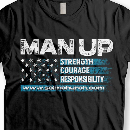 Design a men's t-shirt with this text: MAN UP. Use these words: Strength, Courage, Responsibly Design by H A N A