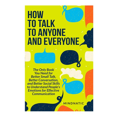 We need a stand-out book cover for "How to Talk to Anyone and Everyone" Design by DezignManiac