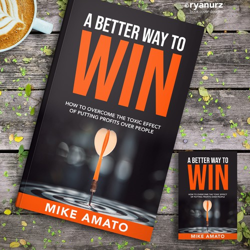 A book cover for A Better Way To Win: How to overcome the toxicity of putting profits over people Design by ryanurz