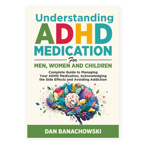Book Cover about ADHD medication knowledge that appeals to Men, Women and Children Design by Sancheeta007