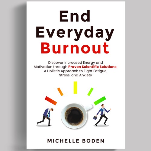 Book cover to End Everyday Burnout and grab the attention of multi-tasking 25-58 year old women Design by iDea Signs