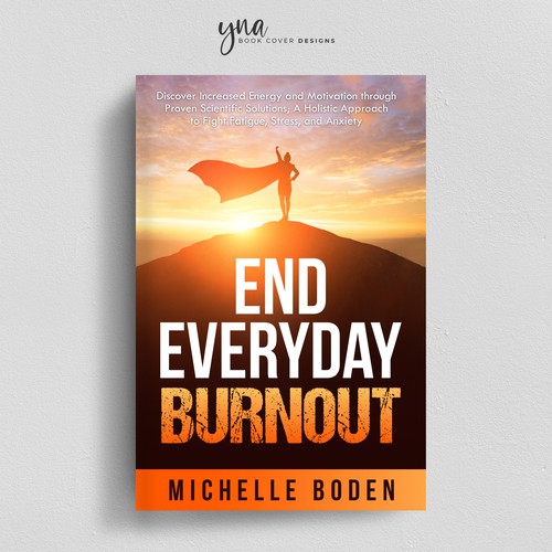 Book cover to End Everyday Burnout and grab the attention of multi-tasking 25-58 year old women Design by Yna