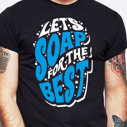 Let’s soap for the best | T-shirt Design Design réalisé par BRTHR-ED