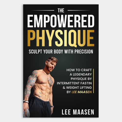 The Empowered Physique: Sculpt Your Body with Precision: How to Craft a Legendary Physique. Design by Unboxing Studio