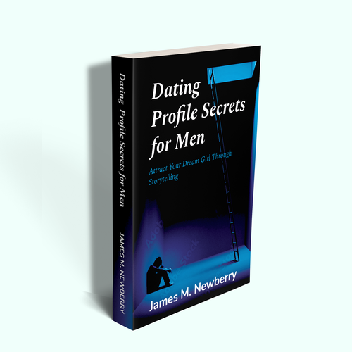 Dating Profile Secrets for Men:  Attract Your Dream Girl Through Storytelling Design by EXedits