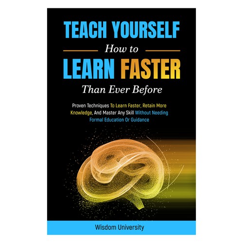 Design A Clever And Catchy "Teach Yourself How to Learn Faster Than Ever Before" Book Cover Design by MarianaBK