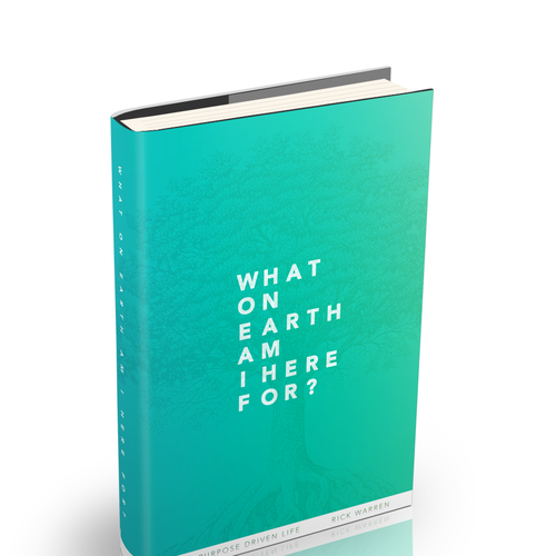 Book cover redesign for "What on Earth Am I Here For? The Purpose Driven Life" by Rick Warren Design by Nicholas Sheriff