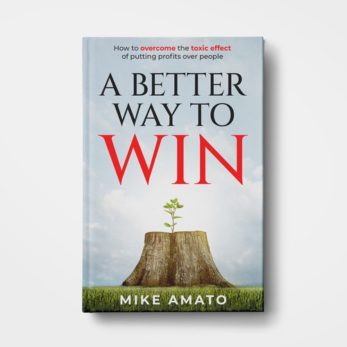 A book cover for A Better Way To Win: How to overcome the toxicity of putting profits over people Design by SantoRoy71