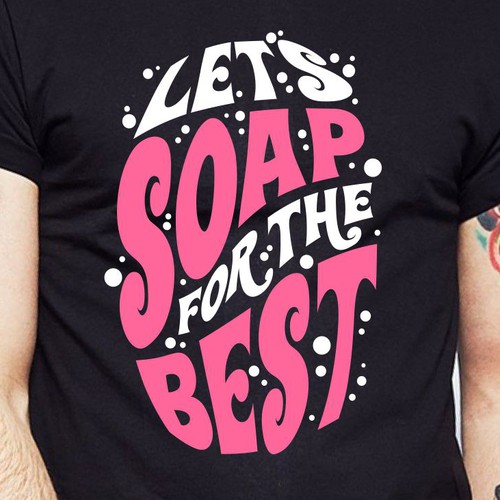 Let’s soap for the best | T-shirt Design Design réalisé par BRTHR-ED