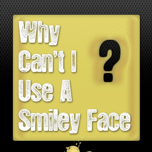 Book cover for "Why Can't I Use A Smiley Face?" Design by Agens404