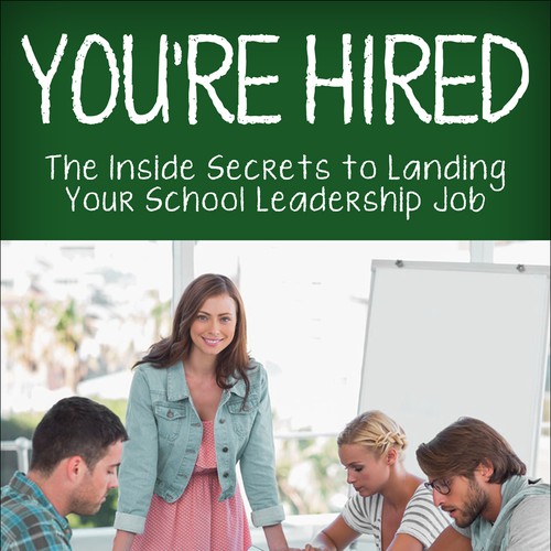 Create an e-book cover for "You're Hired"; a book for aspiring school leaders Design by OberonZG