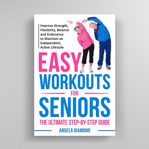 Create a winner book cover for my book: Easy Workouts For Seniors The Ultimate Step-by-Step Guide Design by KMS Arafat