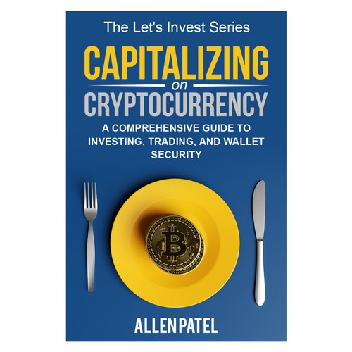 Capitalizing on Cryptocurrency-A Comprehensive Guide to Investing, Trading, and Wallet Security Design by anisha umělec