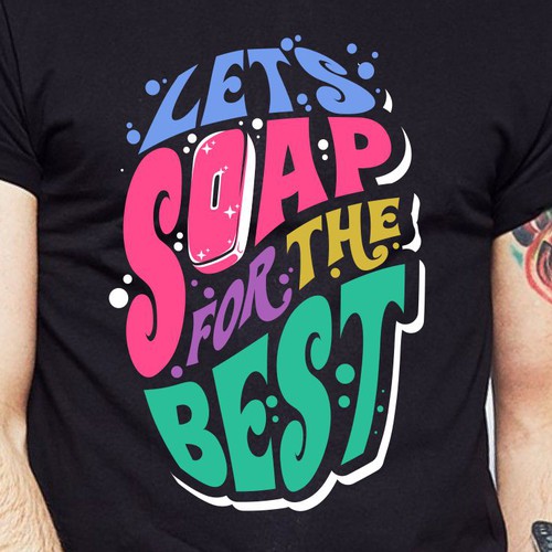 Let’s soap for the best | T-shirt Design Design réalisé par BRTHR-ED